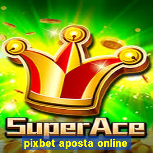 pixbet aposta online